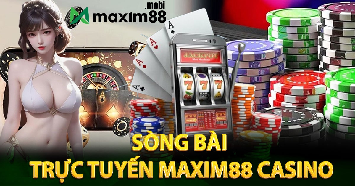 Sòng bài trực tuyến Maxim88 Casino